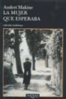 Andreï Makine - La mujer que esperaba