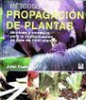 John Cushnie - Método de propagación de plantas : técnicas y consejos para la multiplicación de más de 1000 plantas