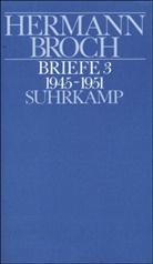 Hermann Broch, Paul Michael Lützeler, Pau Michael Lützeler, Paul Michael Lützeler - Kommentierte Werkausgabe, 13 Bde. in 17 Tl.-Bdn. - 13/3: Briefe (1945-1951)