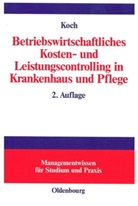 Joachim Koch - Betriebswirtschaftliches Kosten- und Leistungscontrolling in Krankenhaus und Pflege