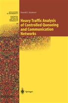 H. J. Kushner, Harold Kushner, Harold J. Kushner - Heavy Traffic Analysis of Controlled Queueing and Communication Networks