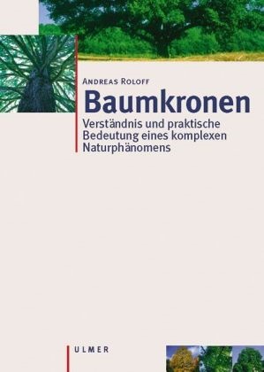 Andreas Roloff - Baumkronen Verständnis und praktische Bedeutung eines komplexen Naturphänomens