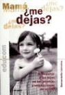 Bernardette Lemoine - Mamá, ¿me dejas? : acompañar a los hijos en las pruebas y separaciones de la vida