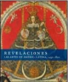 Joseph J. Rishel - Revelaciones. Las Artes En America Latina, 1492-1820