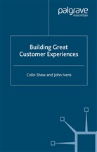 J. Ivens, John Ivens, C. Shaw, Coli Shaw, Colin Shaw - Building Great Custome Experience
