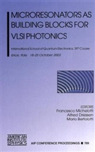 Francesco Michelotti, Mario Bertolotti, Alfred Driessen, Francesco Michelotti - Microresonators as Building Blocks for VLSI Photonics