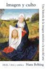 Hans Belting - Imagen y culto : una historia de la imagen anterior a la era del arte