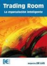 Alejandro de Luis García - Trading room : especulación inteligente