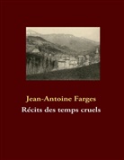 Jean-A Farges, Jean-Antoine Farges - Récits des temps cruels