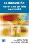 José Luis Calvo, José Luis Calvo González, José Luis . . . [et al. ] Calvo González, Álvaro Gómez Vieites - La innovación : factor clave del éxito empresarial