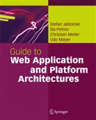 Stefa Jablonski, Stefan Jablonski, Udo Mayer, Christian Meiler, Christian e Meiler, Ili Petrov... - Guide to Web Application and Platform Architectures