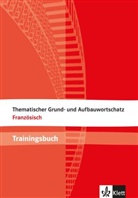 Wolfgan Fischer, Wolfgang Fischer, Anne-Marie Le Plouhinec - Thematischer Grund- und Aufbauwortschatz Französisch, Trainingsbuch