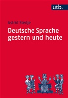 Astrid Stedje - Deutsche Sprache gestern und heute