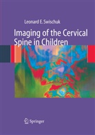 L. E. Swischuk, Leonard Swischuk, Leonard E Swischuk, Leonard E. Swischuk - Imaging of the Cervical Spine in Children