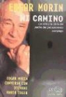 Edgar Morin, Djénane Kareh Tager - Mi camino : la vida y la obra del padre del pensamiento complejo : Djénane Kareh Tager conversa con Edgar Morin