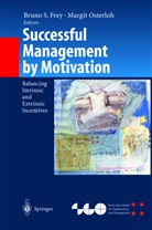 Bruno S Frey, Bruno S. Frey, Osterloh, Osterloh, Margit Osterloh, Brun S Frey... - Successful Management by Motivation