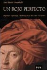 Amy Butler Greenfield - Un rojo perfecto : imperio, espionaje y la búsqueda del color del deseo