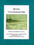 Nikolai Carlberg, Wilhel Lenz, Wilhelm Lenz, Dietrich Loeber, Dietrich A Loeber, Renat Adolphi... - 800 Jahre unser gemeinsames Riga