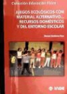 Manuel Gutiérrez Toca - Juegos ecológicos con material alternativo : recursos domésticos y del entorno escolar