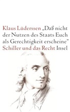 Klaus Lüderssen - 'Daß nicht der Nutzen des Staats Euch als Gerechtigkeit erscheine'. Schiller und das Recht