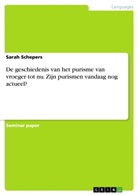 Sarah Schepers - De geschiedenis van het purisme van vroeger tot nu. Zijn purismen vandaag nog actueel?