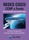 Ernesto Ariganello, Enrique Barrientos Sevilla - Redes Cisco : CCNP a fondo, guía de estudio para profesionales