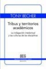 Tony Becher - Tribus y territorios académicos : la indagación intelectual y las culturas de las disciplinas