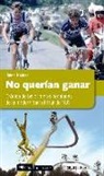 Jorge Nagore, Jorge Nagore Frauca - No querían ganar : crónica de las primeras pedaladas de la modernidad : el Tour de 1983