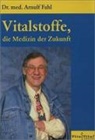 Arnulf Fahl, Vita Vital - Vitalstoffe, die Medizin der Zukunft