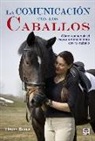 Gerald Henry Blake - La comunicación con los caballos : cómo conseguir el mayor entendimiento con tu caballo
