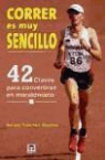 Sergio Sánchez Benítez - Correr es muy sencillo : 42 claves para convertirse en maratoniano