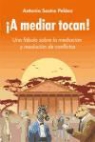 Antonio Sastre Peláez - ¡A mediar tocan! : una fábula sobre la mediación y resolución de conflictos