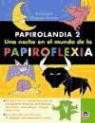 Fernando Gilgado Gómez - Papirolandia 2 : una noche en el mundo de la papiroflexia