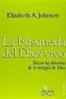 Elizabeth A. Johnson - La búsqueda del Dios vivo : trazar las fronteras de la teología de Dios