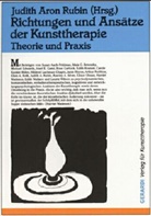 Edit Kramer, Edith Kramer, Jani Rhyne, Janie Rhyne, Arthur Robbins, Judit A Rubin... - Richtungen und Ansätze der Kunsttherapie