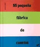 Bruno Gibert, Chih-Yuan Chen - Mi pequeña fábrica de cuentos