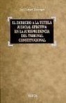 José Garberí Llobregat, José . . . [et al. ] Garberí Llobregat - El Derecho a la tutela judicial efectiva en la Jurisprudencia del Tribunal Constitucional