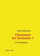 Ruth Cremerius - Chinesisch für Deutsche, In Kurzzeichen. Bd.1