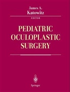 James A. Katowitz, K. Srodulski, James Katowitz, James A. Katowitz - Pediatric Oculoplastic Surgery
