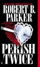 Robert B. Parker - Perish Twice