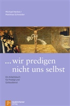 Michae Herbst, Michael Herbst, Matthias Schneider, Manfred Seitz - Wir predigen nicht uns selbst