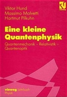 Viktor Hund, Massimo Malvetti, Hartmut Pilkuhn, Hartmut M. Pilkuhn - Eine kleine Quantenphysik