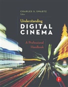 Charles S. Swartz, Charles S. Swartz, Swartz Charles S. - Understanding Digital Cinema