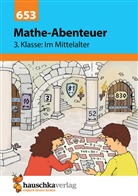 Brigitte Hauschka, Brigitte Schreiber, Elke Dirksen, Hubert Stadtmüller - Übungsheft 3. Klasse - Mathe-Abenteuer im Mittelalter