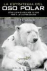 Hubert Moritz - La estrategia del oso polar : cómo llevar adelante tu vida pese a las adversidades