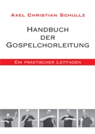 Axel Chr. Schullz, Axel Christian Schullz - Handbuch der Gospelchorleitung