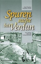 Fische, Kur Fischer, Kurt Fischer, Klink, Stefan Klink, Stephan Klink - Spurensuche bei Verdun