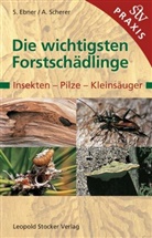 Stefan Ebner, Andreas Scherer - Die wichtigsten Forstschädlinge