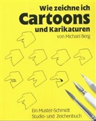 Michael Berg - Wie zeichne ich Cartoons und Karikaturen