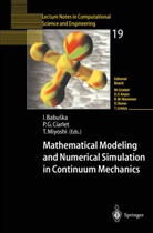 Ivo Babuska, Philippe G. Ciarlet, Philipp G Ciarlet, Philippe G Ciarlet, Tetsuhiko Miyoshi - Mathematical Modeling and Numerical Simulation in Continuum Mechanics